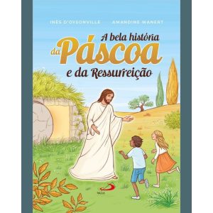 A BELA HISTÓRIA DA PÁSCOA E DA RESSURREIÇÃO