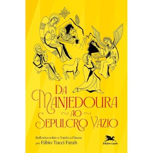 DA MANJEDOURA AO SEPULCRO VAZIO: REFLEXÕES SOBRE O NATAL E A PÁSCOA