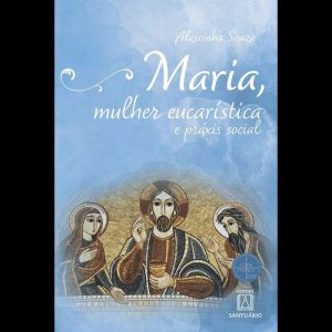 MARIA, MULHER EUCARÍSTICA E PRÁXIS SOCIAL - COLEÇÃO ESCOLA DE MARIA, 12