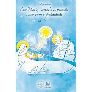 COM MARIA, VIVENDO A VOCAÇÃO COMO DOM E GRATUIDADE