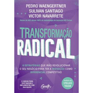 TRANSFORMAÇÃO RADICAL: 6 ESTRATÉGIAS QUE IRÃO REVOLUCIONAR O SEU NEGÓCIO PARA TER A INOVAÇÃO COMO DIFERENCIAL COMPETITIVO.