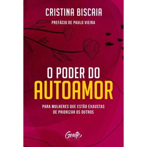 O PODER DO AUTOAMOR: PARA MULHERES QUE ESTÃO CANSADAS DE PRIORIZAR OS OUTROS