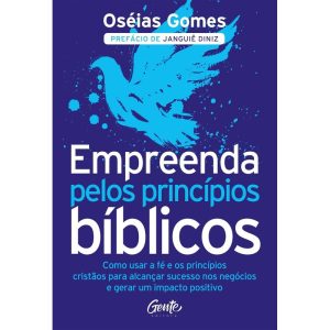 EMPREENDA PELOS PRINCÍPIOS BÍBLICOS: COMO USAR A FÉ E OS PRINCÍPIOS CRISTÃOS PARA ALCANÇAR SUCESSO NOS NEGÓCIOS E GERAR UM IMPACTO POSITIVO
