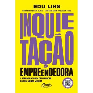 INQUIETAÇÃO EMPREENDEDORA: A JORNADA DE QUEM CRIA IMPACTO POR UM MUNDO MELHOR