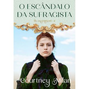 O ESCÂNDALO DA SUFRAGISTA (OS EXCÊNTRICOS - LIVRO 4)