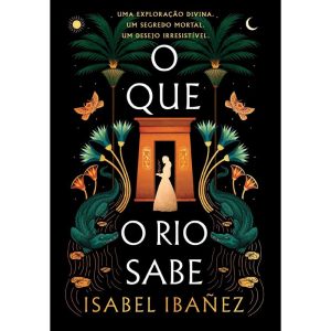 O QUE O RIO SABE (SEGREDOS DO NILO - LIVRO 1)