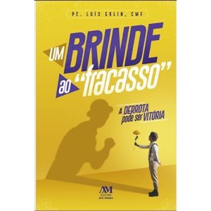UM BRINDE AO FRACASSO: A DERROTA PODE SER VITÓRIA
