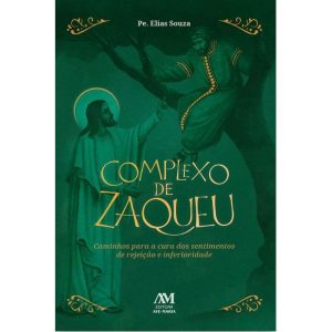 COMPLEXO DE ZAQUEU: CAMINHOS PARA A CURA DOS SENTIMENTOS DE REJEIÇÃO E INFERIORIDADE