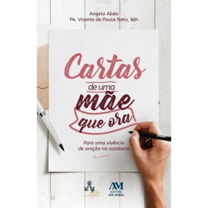 CARTAS DE UMA MÃE QUE ORA: PARA UMA VIVÊNCIA DE ORAÇÃO NO COTIDIANO