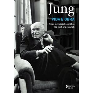 JUNG: VIDA E OBRA: UMA MEMÓRIA BIOGRÁFICA POR BARBARA HANNAH