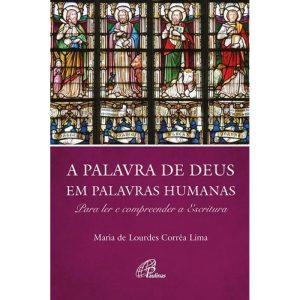 A PALAVRA DE DEUS EM PALAVRAS HUMANAS: PARA LER E COMPREENDER A ESCRITURA