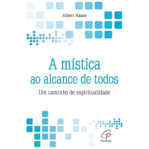 A MÍSTICA AO ALCANCE DE TODOS: UM CAMINHO DE ESPIRITUALIDADE