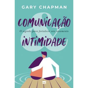 COMUNICAÇÃO & INTIMIDADE: O SEGREDO PARA FORTALECER SEU CASAMENTO