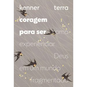 CORAGEM PARA SER: COMO EXPERIENCIAR DEUS EM UM MUNDO FRAGMENTADO