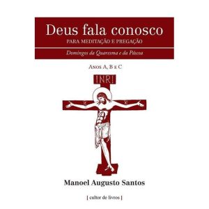 DEUS FALA CONOSCO - PARA MEDITAÇÃO E PREGAÇÃO - DOMINGOS DA QUARESMA E PÁSCOA
