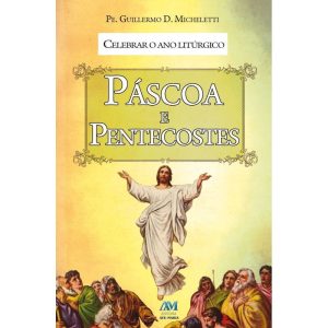 CELEBRAR O ANO LITÚRGICO - PÁSCOA E PENTECOSTES