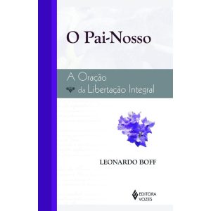 O PAI-NOSSO: A ORAÇÃO DA LIBERTAÇÃO INTEGRAL