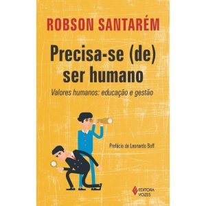 PRECISA-SE (SE) SER HUMANO: VALORES HUMANOS: EDUCAÇÃO E GESTÃO