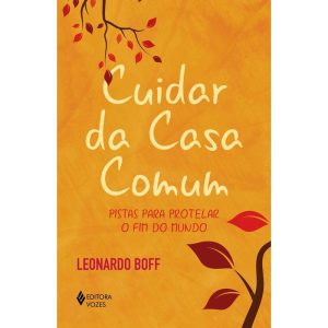CUIDAR DA CASA COMUM: PISTAS PARA PROTELAR O FIM DO MUNDO