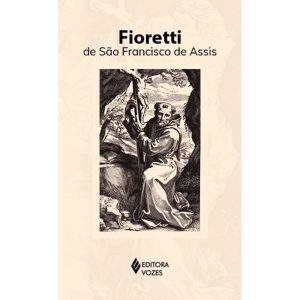 FIORETTI DE SÃO FRANCISCO DE ASSIS