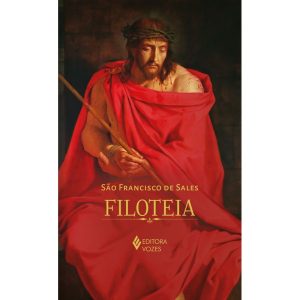 FILOTEIA OU INTRODUÇÃO A VIDA DEVOTA - EDIÇÃO LUXO