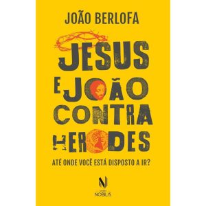 JESUS E JOÃO CONTRA HERODES: ATÉ ONDE VOCÊ ESTÁ DISPOSTO A IR?