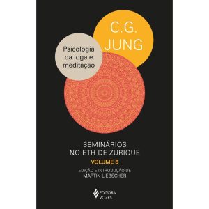 PSICOLOGIA DA IOGA E MEDITAÇÃO: SEMINÁRIOS NO ETH DE ZURIQUE - VOL. 6 (1938-1940)