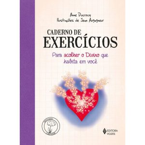 CADERNO DE EXERCÍCIOS PARA ACOLHER O DIVINO QUE HABITA EM VOCÊ