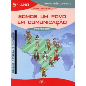 SOMOS UM POVO EM COMUNICAÇÃO - 5º ANO (LIVRO DO PROFESSOR): EDIÇÃO REVISTA E AMPLIADA