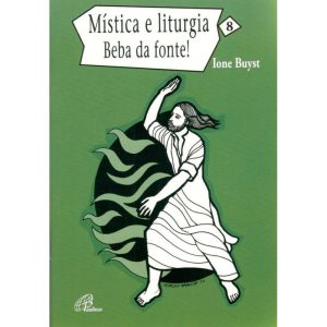 MÍSTICA E LITURGIA - VOL. 8: BEBA DA FONTE!