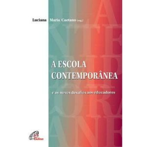 A ESCOLA CONTEMPORÂNEA: E OS NOVOS DESAFIOS AOS EDUCADORES