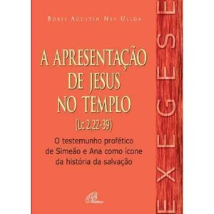 APRESENTAÇÃO DE JESUS NO TEMPLO (A) (LC 2,22-39): O TESTEMUNHO PROFÉTICO DE SIMEÃO E ANA COMO ÍCONE DA HISTÓRIA DA SALVAÇÃO