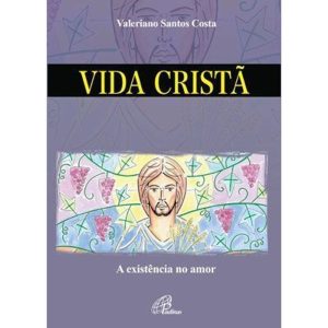 VIDA CRISTÃ: A EXISTÊNCIA NO AMOR