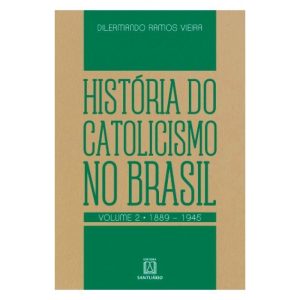 HISTÓRIA DO CATOLICISMO NO BRASIL, VOL.2