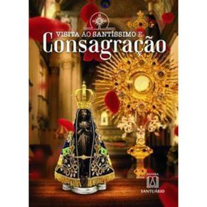 VISITA AO SANTÍSSIMO E CONSAGRAÇÃO