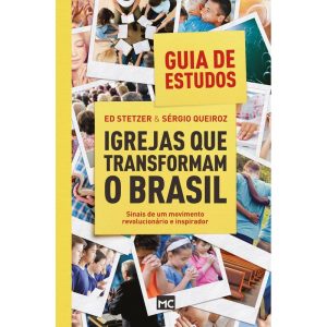 IGREJAS QUE TRANSFORMAM O BRASIL - GUIA DE ESTUDOS: SINAIS DE UM MOVIMENTO REVOLUCIONÁRIO E INSPIRADOR