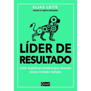 LÍDER DE RESULTADO - O PODER DA GESTÃO QUE ENTENDE DE GENTE, DESENVOLVE PESSOAS E MULTIPLICA RESULTADOS