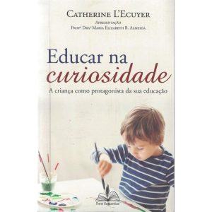 Educar na curiosidade: A criança como protagonista da sua educação