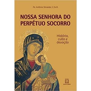 NOSSA SENHORA DO PERPETUO SOCORRO - HISTORIA CULTO DEVOCAO