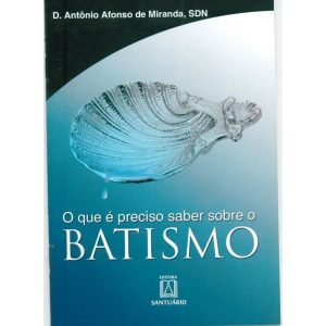 QUE E PRECISO SABER SOBRE O BATISMO, O