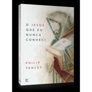 O Jesus que eu nunca conheci