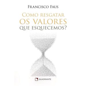 COMO RESGATAR OS VALORES QUE ESQUECEMOS?
