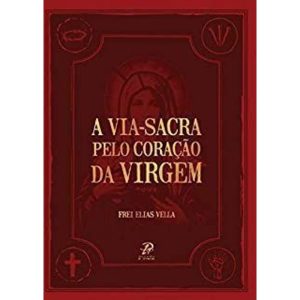 VIA SACRA PELO CORAÇÃO DA VIRGEM, A