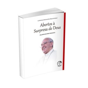 ABERTOS A SURPRESAS DE EUS - PALAVRAS DO PAPA FRANCISCO