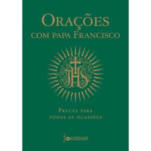 ORAÇÕES COM PAPA FRANCISCO: PRECES PARA TODAS AS OCASIÕES