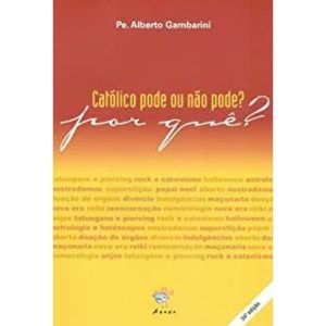 CATOLICO PODE OU NAO PODE POR QUE