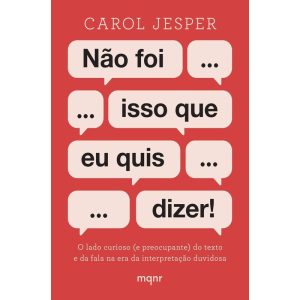 NÃO FOI ISSO QUE EU QUIS DIZER!: O LADO CURIOSO (E PREOCUPANTE) DO TEXTO E DA FALA NA ERA DA INTERPRETAÇÃO DUVIDOSA