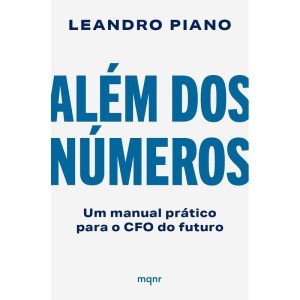 ALÉM DOS NÚMEROS: UM MANUAL PRÁTICO PARA O CFO DO FUTURO