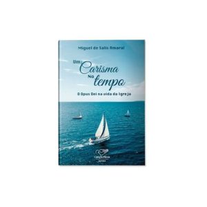 UM CARISMA NO TEMPO - O OPUS DEI NA VIDA DA IGREJA